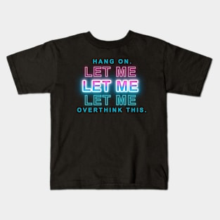 hang on let me overthink this Kids T-Shirt